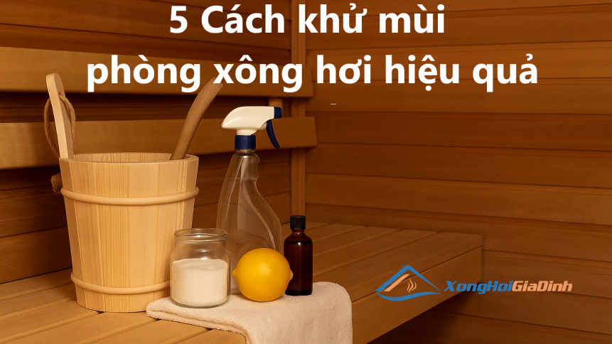 Phòng xông hơi có mùi? Đây là cách xử lý nhanh gọn và hiệu quả nhất
