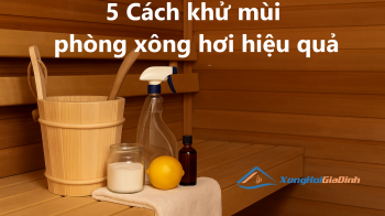 Phòng xông hơi có mùi? Đây là cách xử lý nhanh gọn và hiệu quả nhất